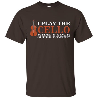 Cello Shirt I Play The Cello Whats Your Super Power Dark Chocolate