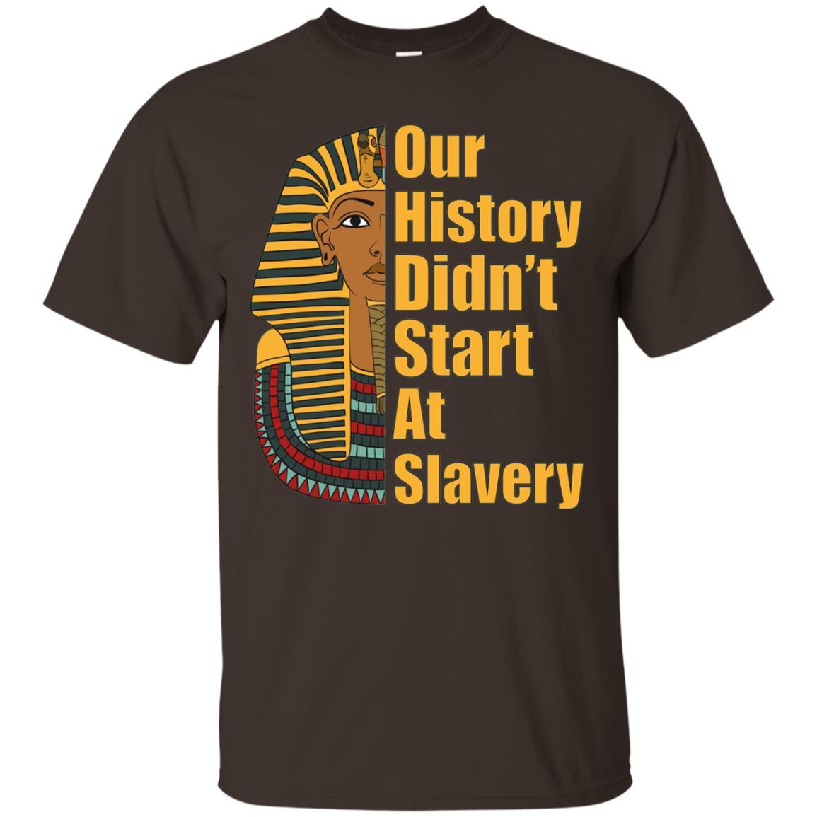 Proud African American T-shirt Black History Didn_t Start At Slavery Dark Chocolate