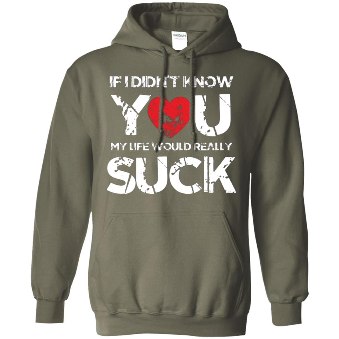 Love Couple T-shirt If I Didn’t Know You My Life Would Really Suck Military Green