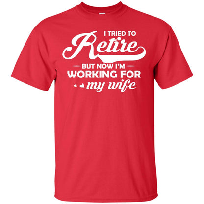 I Tried To Retire But Now I_m Working For My Wife Shirt Red