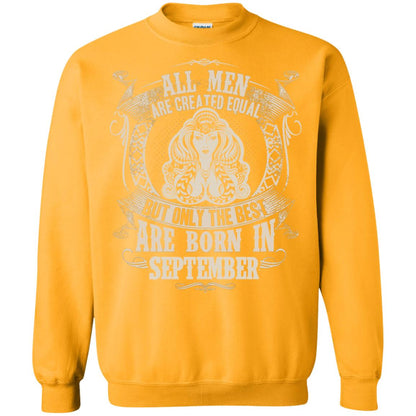 All Men Are Created Equal, But Only The Best Are Born In September T-shirt Gold