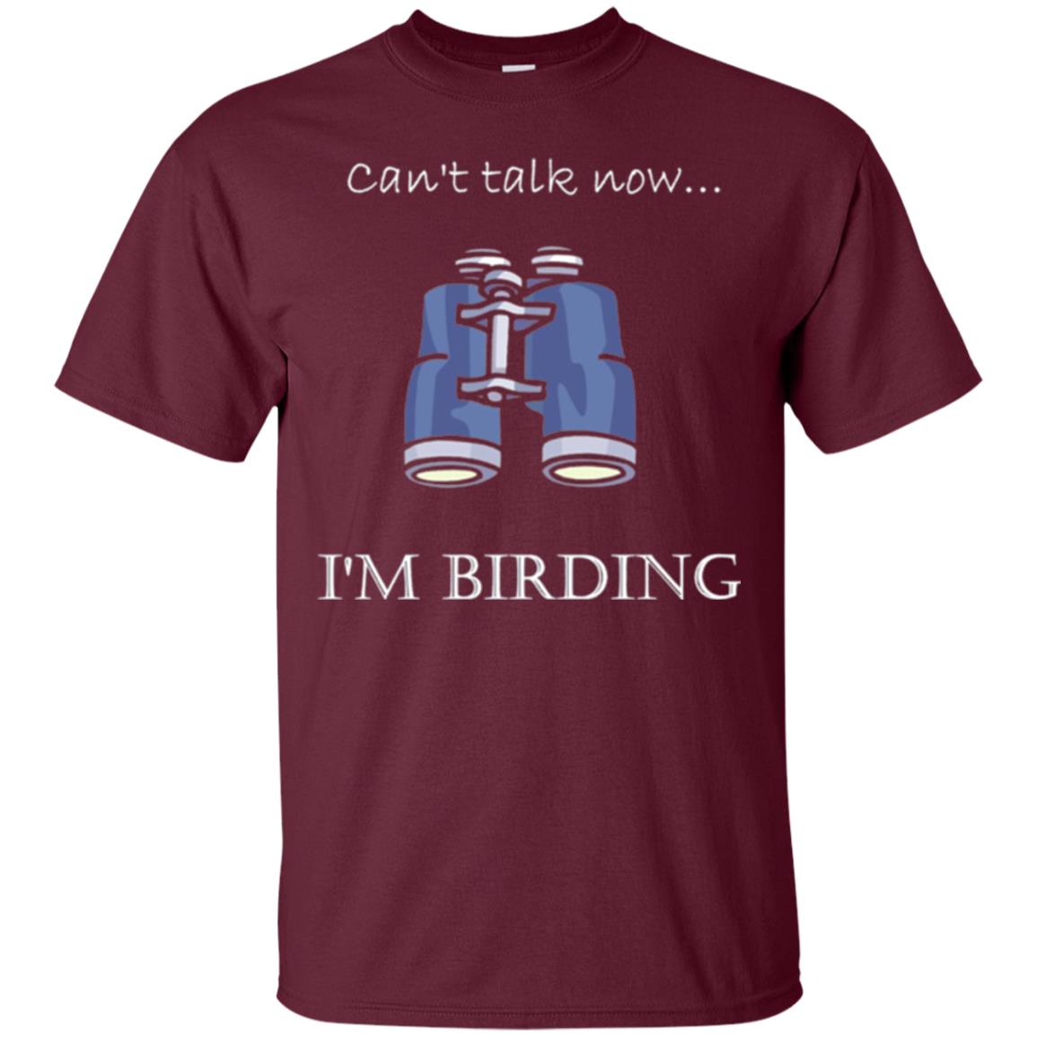 Can_t Talk Now I_m Birding Bird-watching T-shirt Maroon
