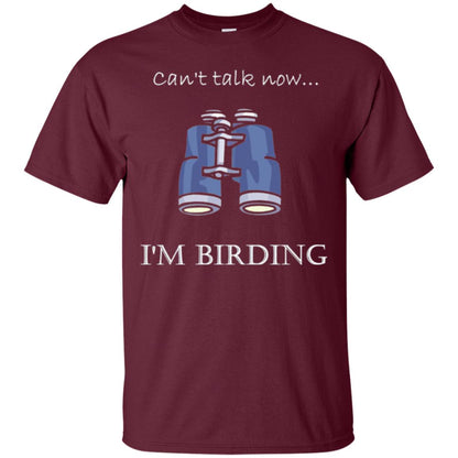 Can_t Talk Now I_m Birding Bird-watching T-shirt Maroon