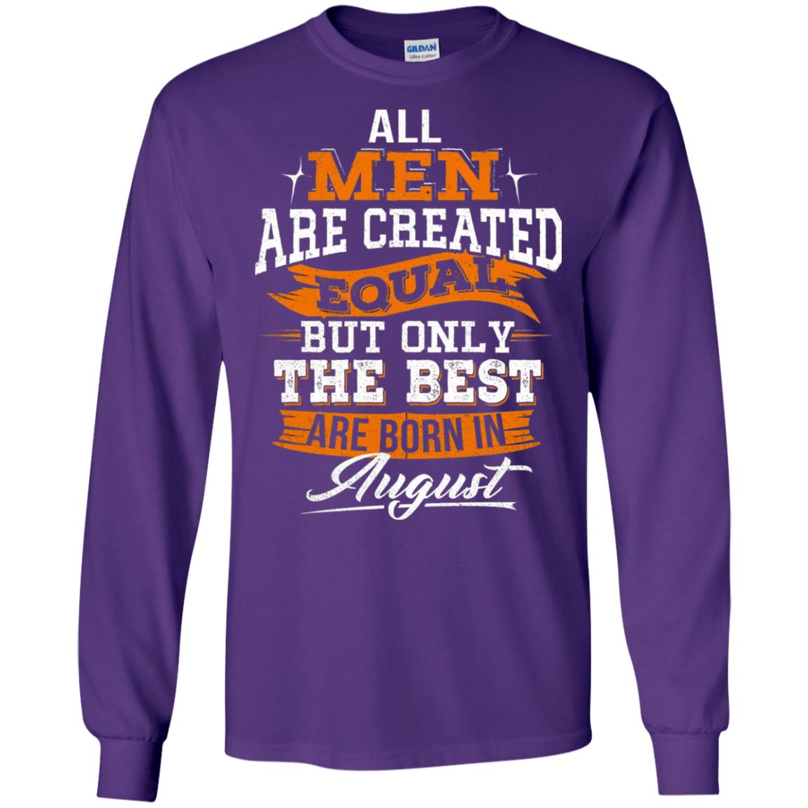 All Men Are Created Equal But The Best Born In August T-shirt Purple