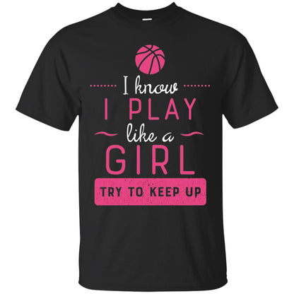 Basketball Shirt -girls Play Like A Girl Try To Keep Up Black