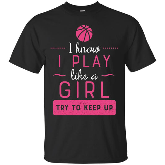 Basketball Shirt -girls Play Like A Girl Try To Keep Up Black