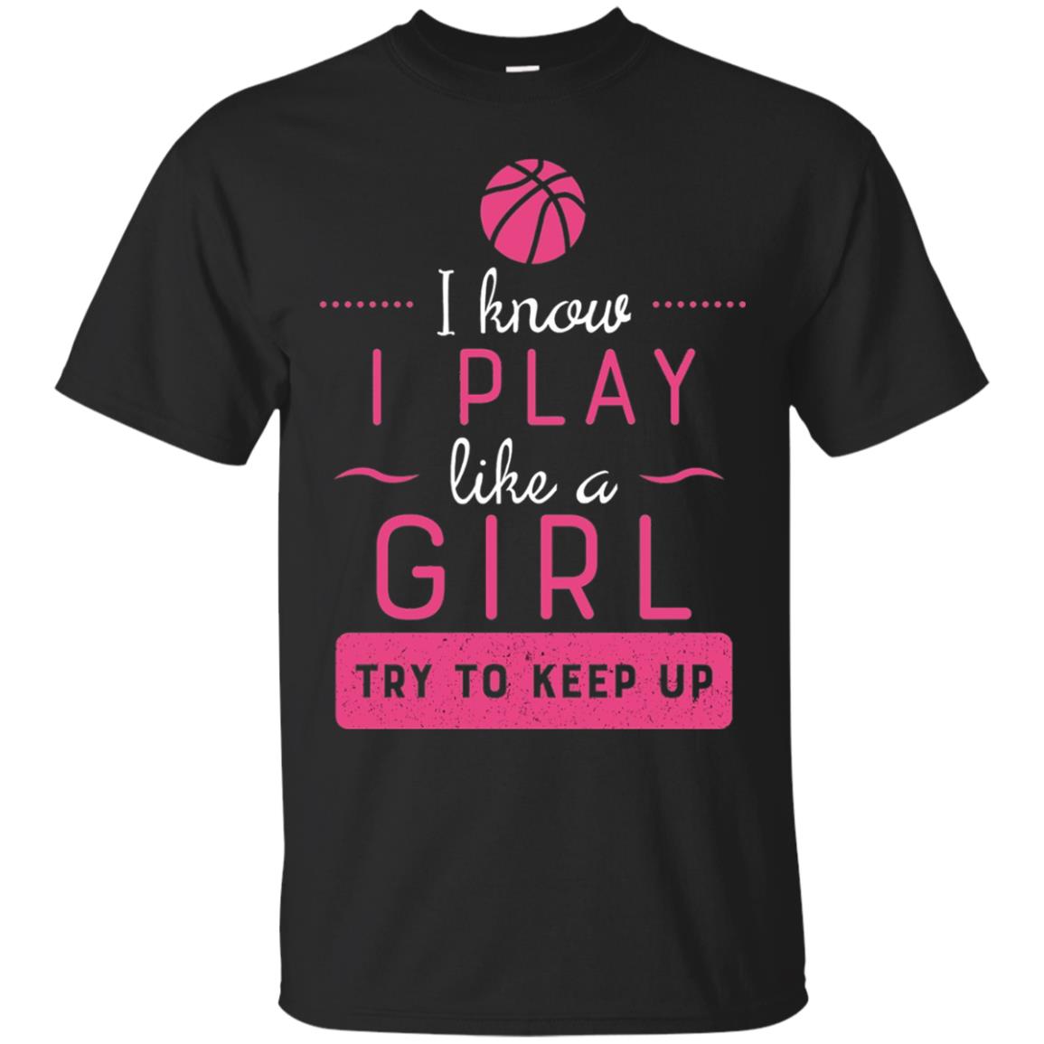 Basketball Shirt -girls Play Like A Girl Try To Keep Up