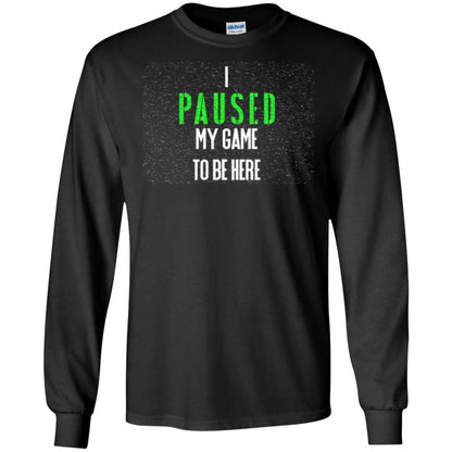 Gamer T-shirt I Paused My Game To Be Here Black