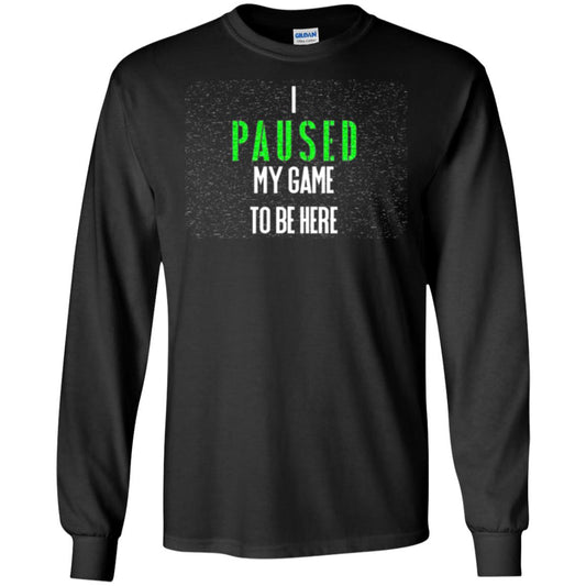 Gamer T-shirt I Paused My Game To Be Here Black