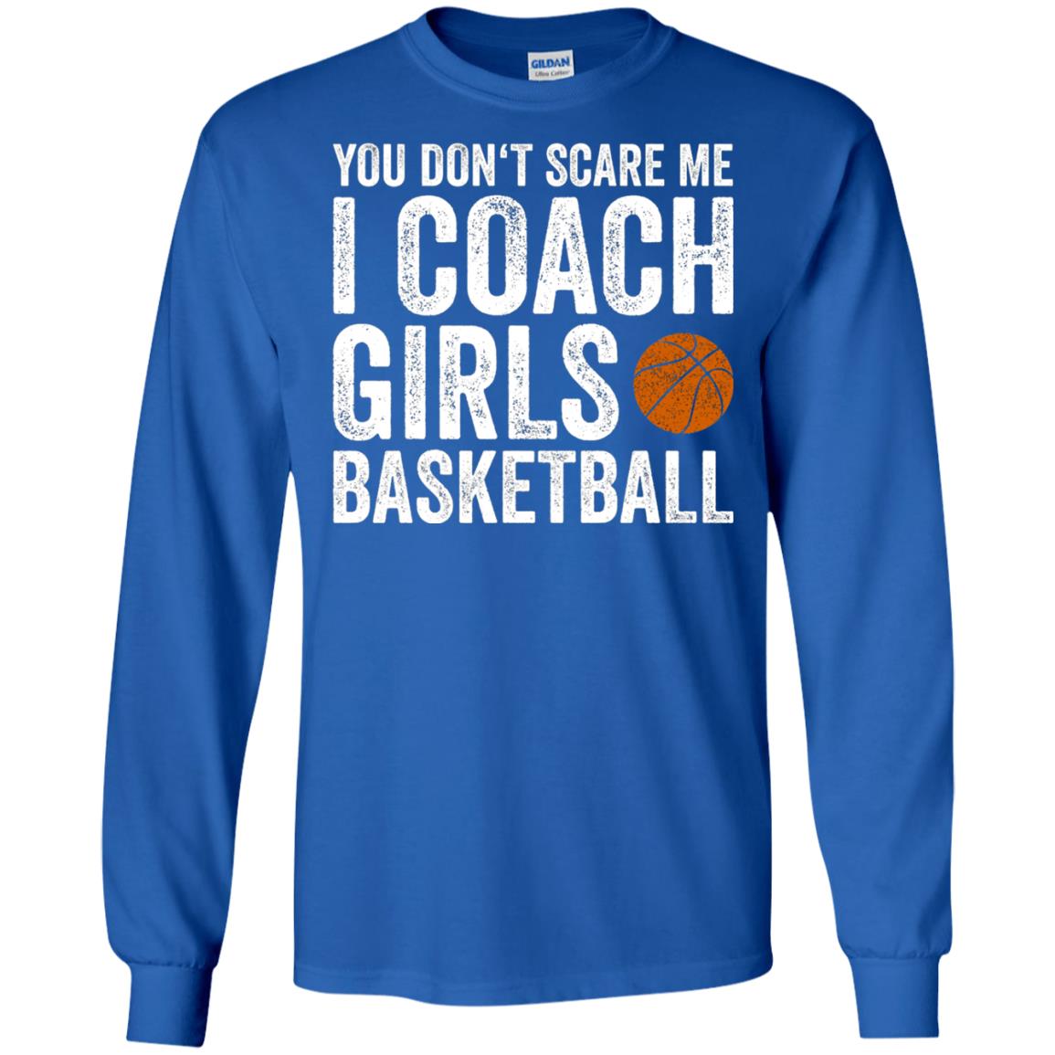 You Don_t Scare Me I Coach Girls Basketball T-shirt Royal