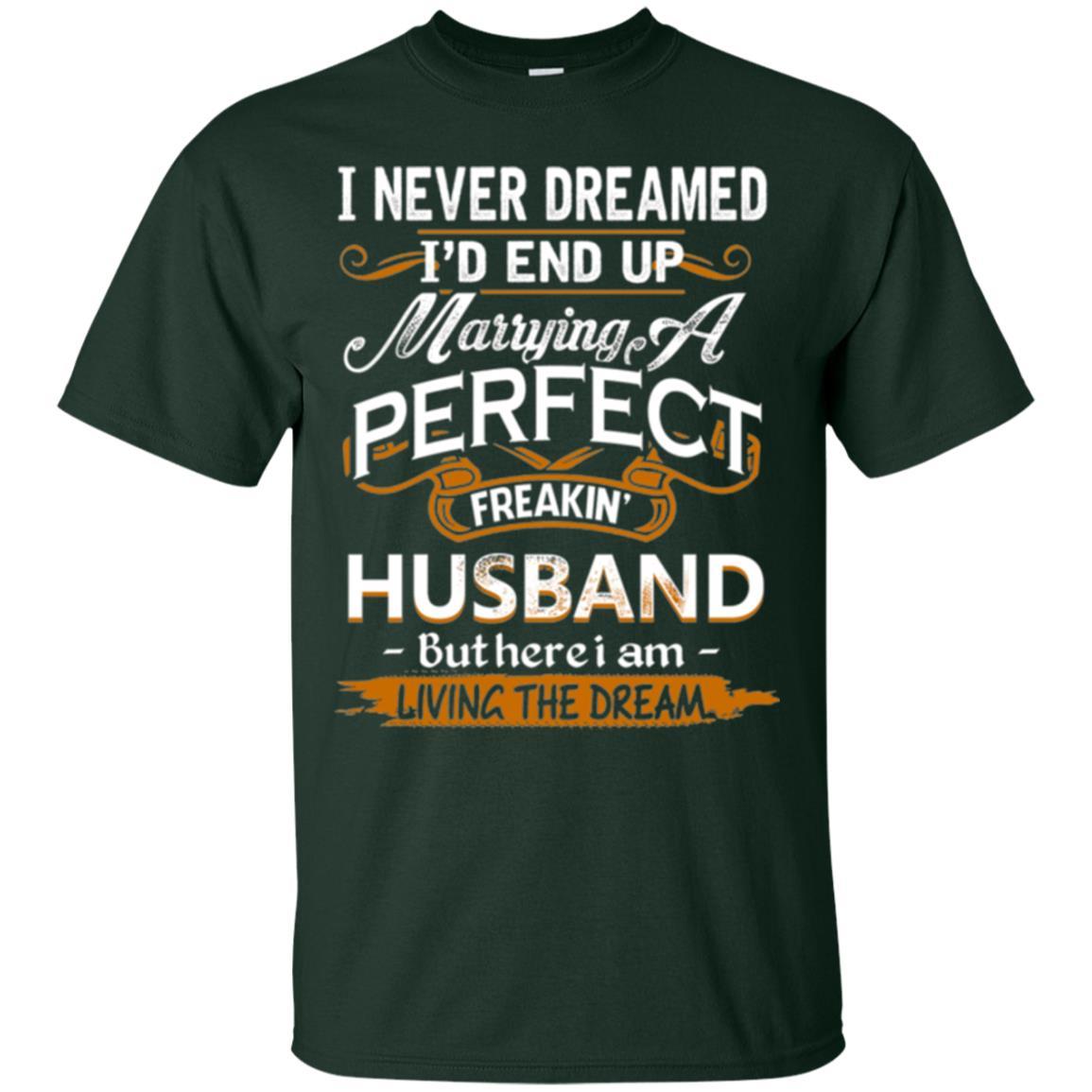 Wife T-shirt I_d End Up Marrying A Perfect Freakin' Husband Forest Green