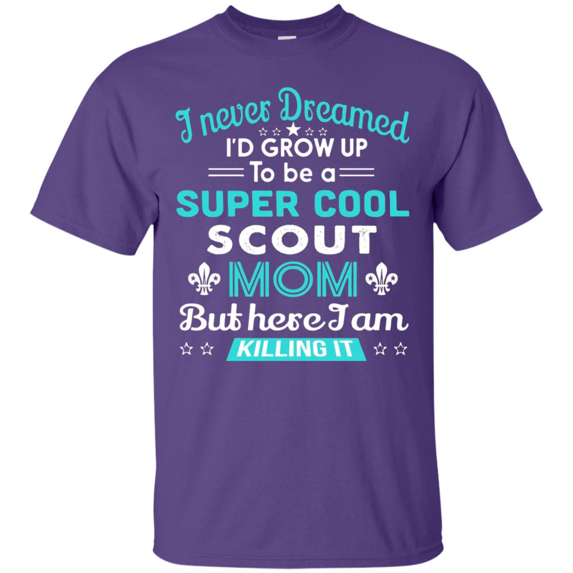 I Never Dreamed I_d Grow Up To Be A Super Cool Scout Mom T-shirt Purple