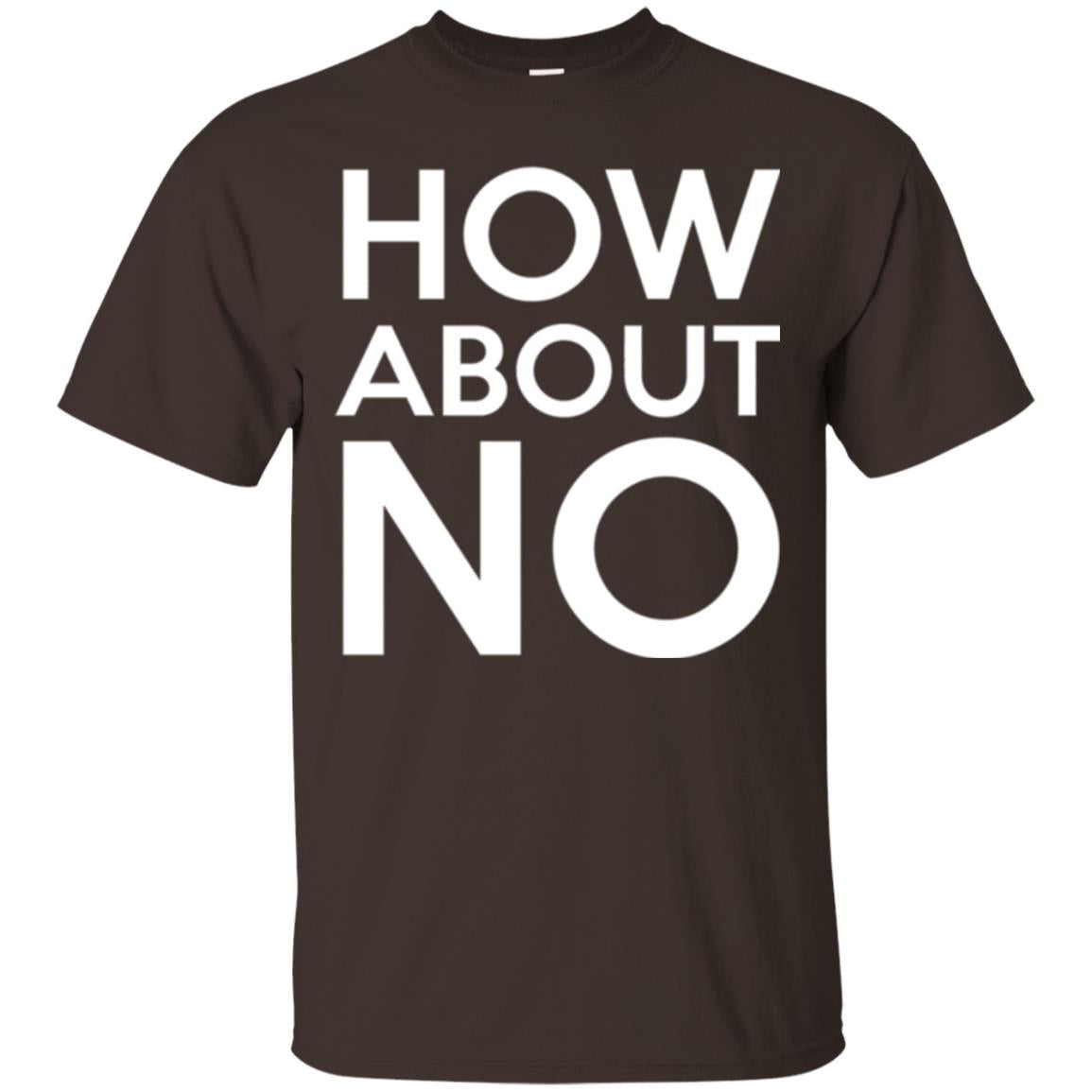 How About No T-shirt Dark Chocolate