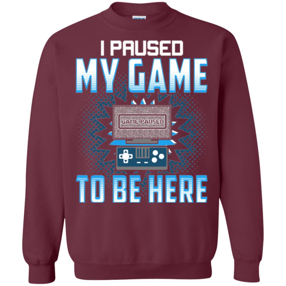 Funny Gaming T-shirt I Paused My Game To Be Here Maroon