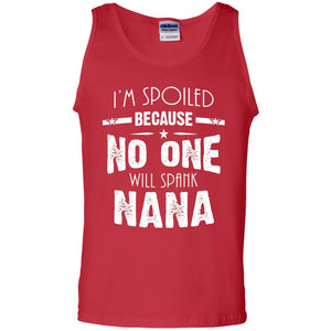 Family T-shirt I'm Spoiled Because No One Will Spank Nana