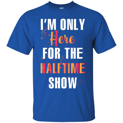 Im Only Here For The Halftime Show Marching Band Music Lovers Shirt Royal