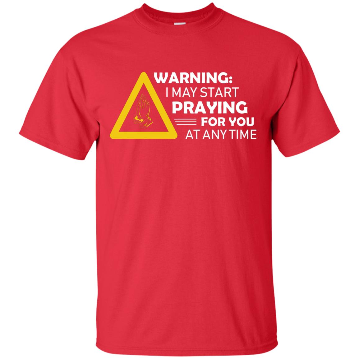 Warning I May Start Praying For You At Any Time Christian Shirt Red