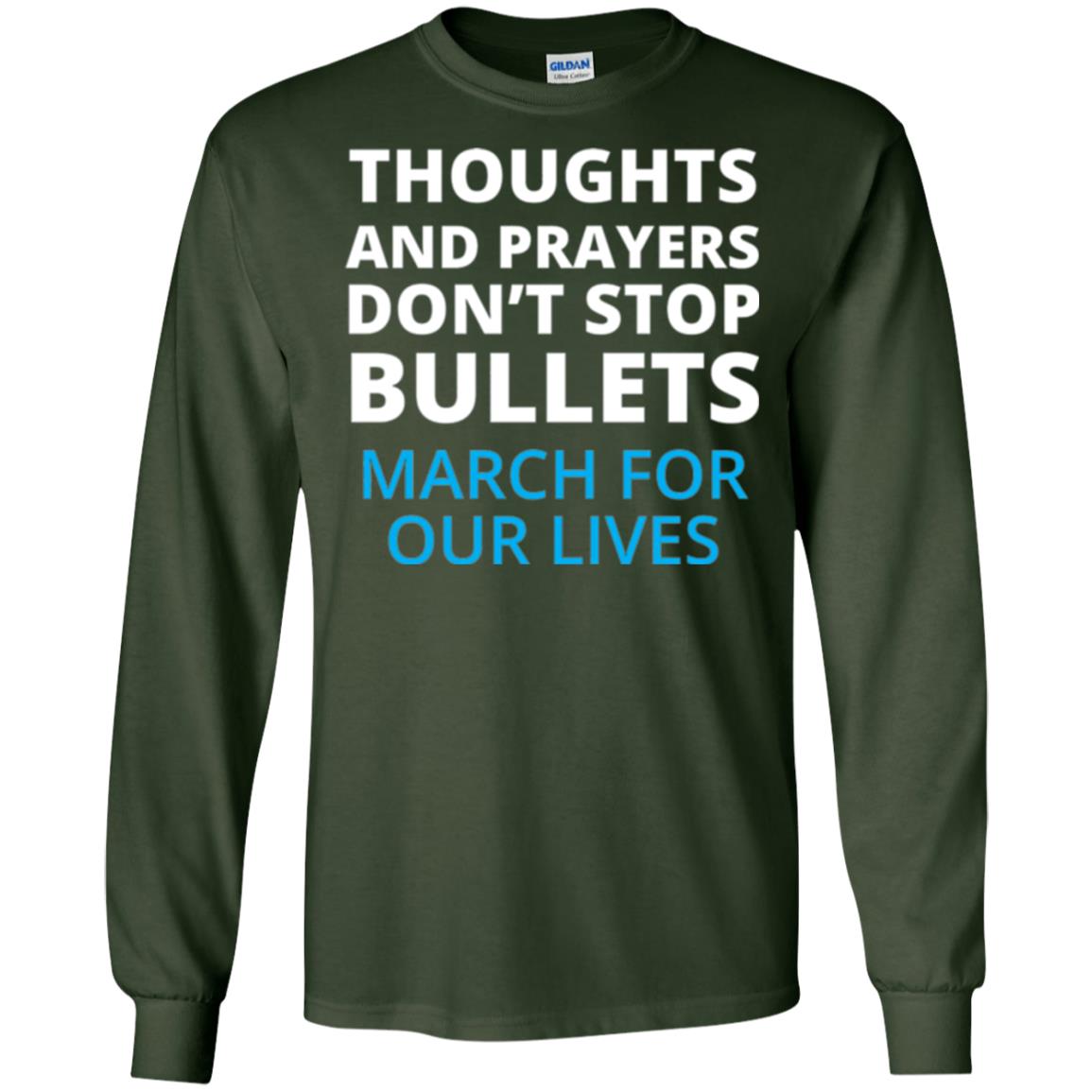 Thoughts And Prayers Don_t Stop Bullets March For Our Lives Anti Gun T-shirt Forest Green