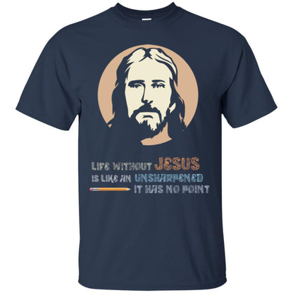 Christian T-shirt Life Without Jesus Is Like An Unsharpened Navy