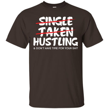 Hustling Dont Have Time For Your Shit Shirt Dark Chocolate