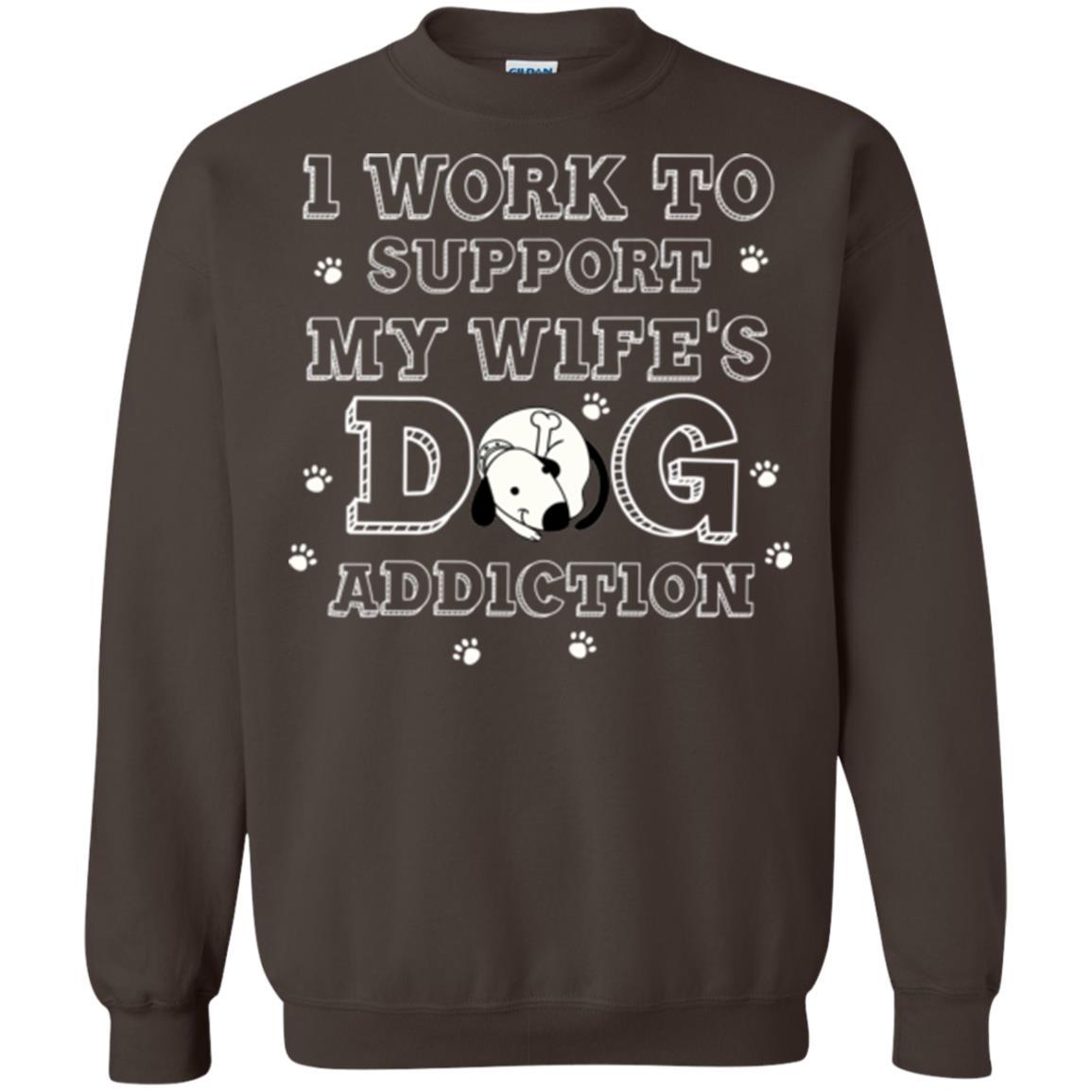 Husband T-shirt I Work To Support My Wife's Dog Addiction Dark Chocolate