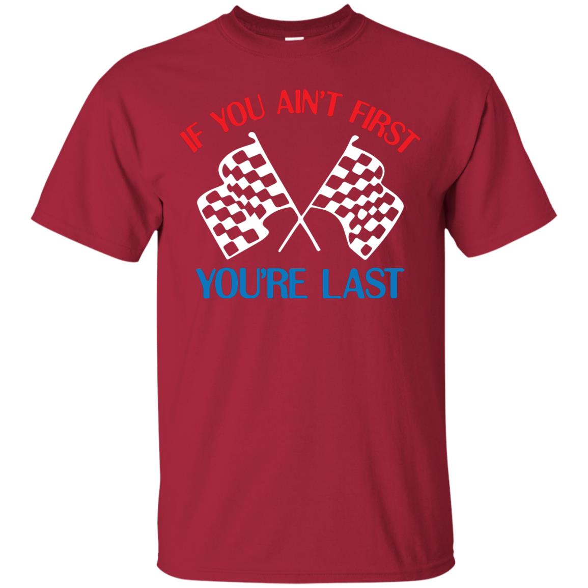 If You Ain't First You're Last Racing Lover Shirt Cardinal