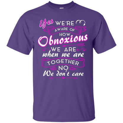 Yes We_re Aware Of How Obnoxious Funny Friendship T-shirt Purple