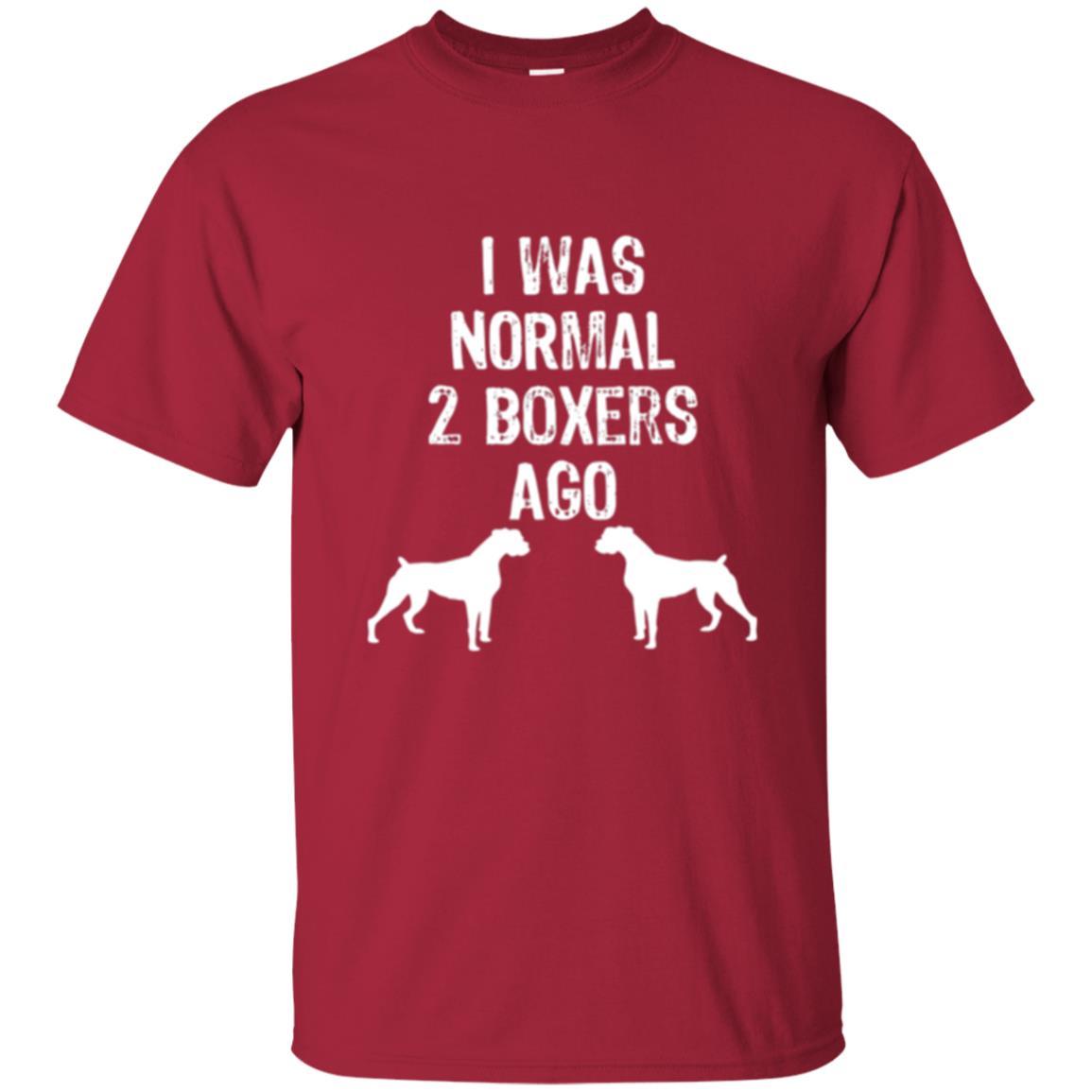 Dog Lover T-shirt I Was Normal 2 Boxers Ago Cardinal