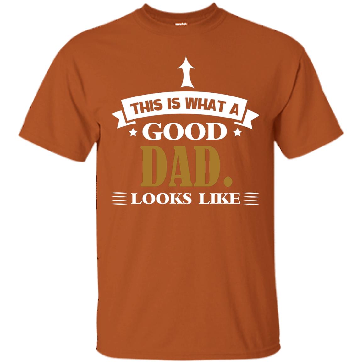 This Is What A Good Dad Look Like Shirt For Father's Day Texas Orange