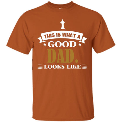 This Is What A Good Dad Look Like Shirt For Father's Day Texas Orange