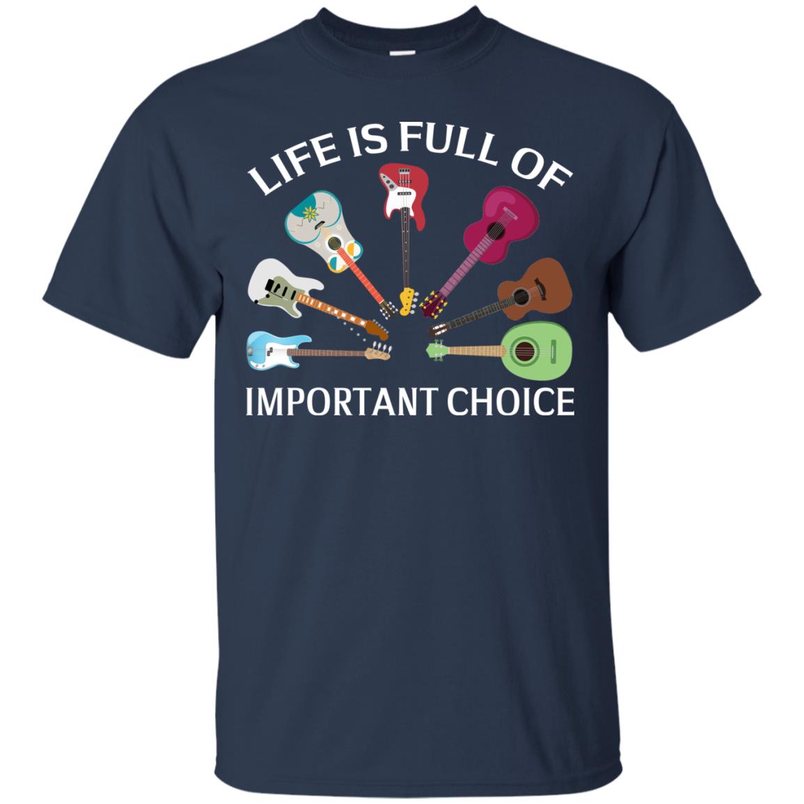 Life Is Full Of Important Choice Guitars Shirt Navy
