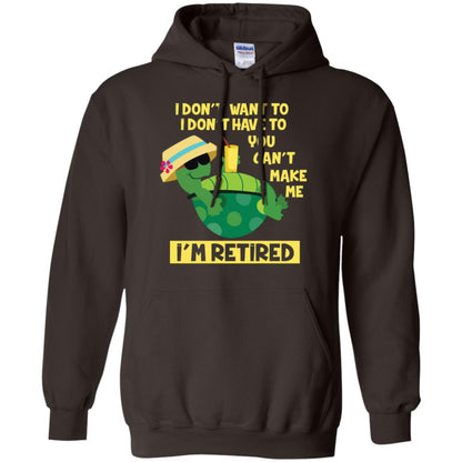 I Don't Want To I Don't Have To You Can't Make Me I'm Retired Shirt Dark Chocolate