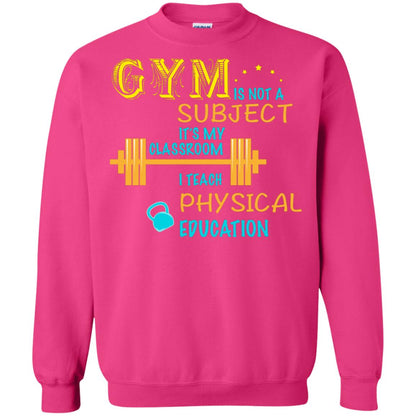 Gym Is Not A Subject It's My Classroom Teach Physical Edcucation Shirt Heliconia