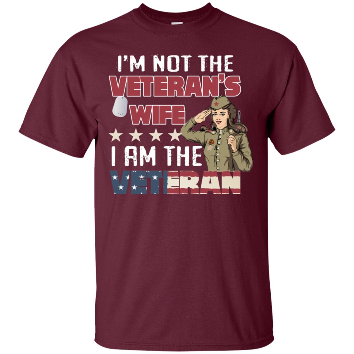I'm Not The Veteran's Wife I Am The Veteran Shirt For Woman Veteran Maroon