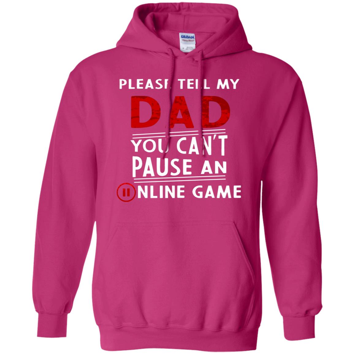 Please Tell My Dad You Cant Pause An Online Game Gaming Shirt Heliconia