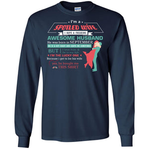 I Am A Spoiled Wife Of A September Husband I Love Him And He Is My Life ShirtG240 Gildan LS Ultra Cotton T-Shirt