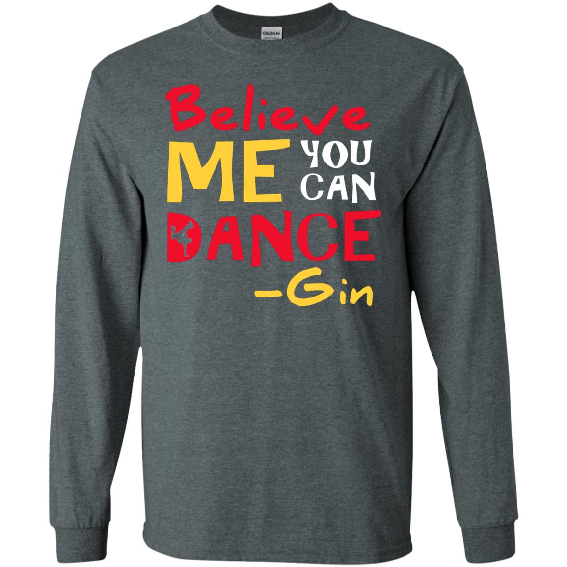 Believe Me You Can Dance Gin Wine Lover T-shirt Dark Heather