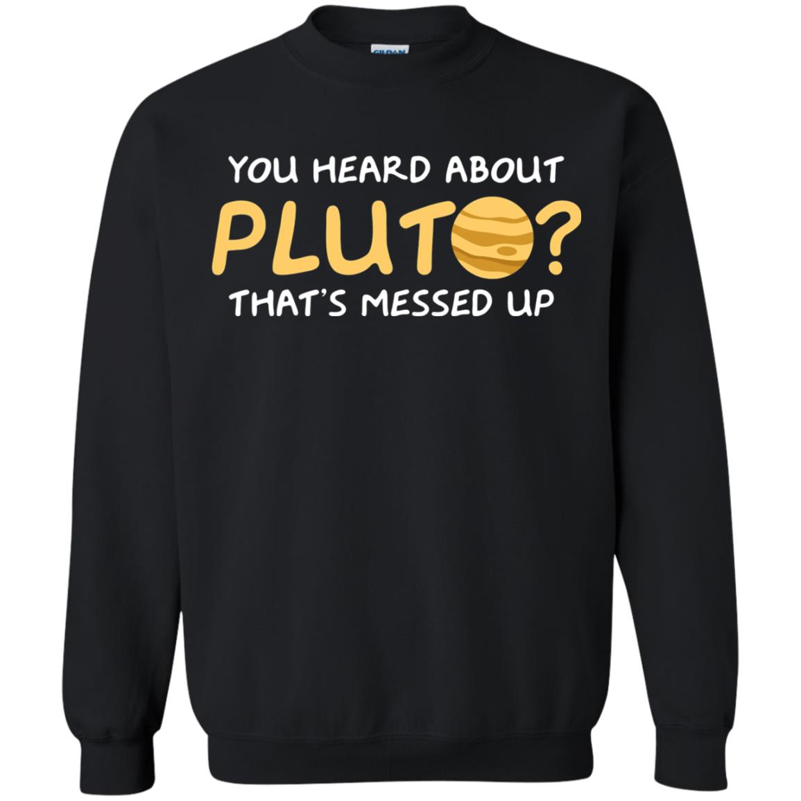 You Heard About Pluto That Is Messed Up Psych Shirt Black
