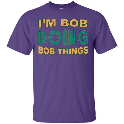 I'm Bob I'm Do Bob Things Shirt Purple