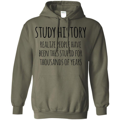 History Buff T-shirt Study History Realize People Have Been This Stupid Military Green