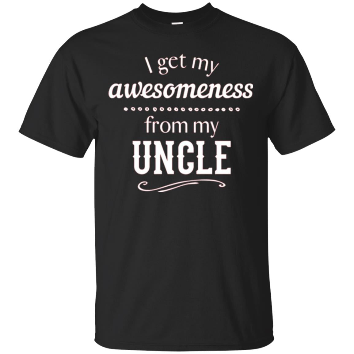 Family T-shirt I Get My Awesomeness From My Uncle Black