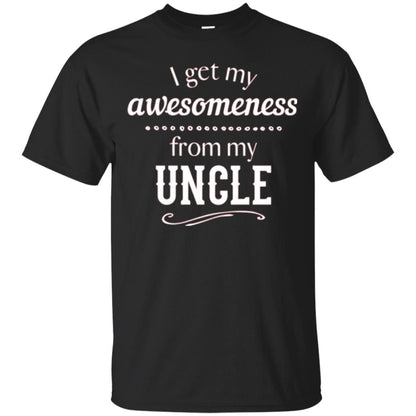 Family T-shirt I Get My Awesomeness From My Uncle Black