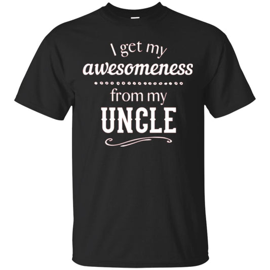 Family T-shirt I Get My Awesomeness From My Uncle Black