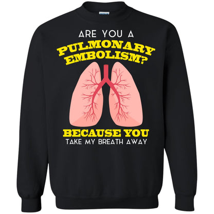 Are You A Pulmonary Embolism Funny Saying Shirt For Nurse Black