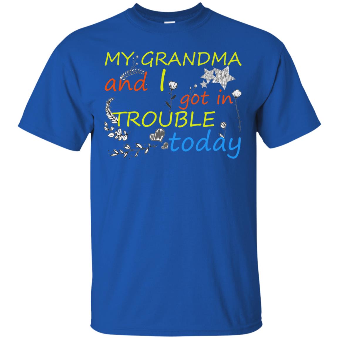 My Grandma And I Got In Trouble Today Shirt Royal