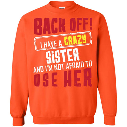 Back Off I Have A Crazy Sister And I_m Not Afraid To Use Her Sister Shirt Orange