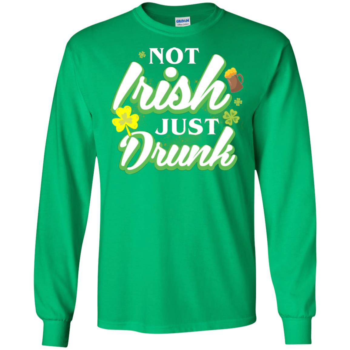 St. Patrick's Day T-shirt Not Irish Just Drunk Irish Green