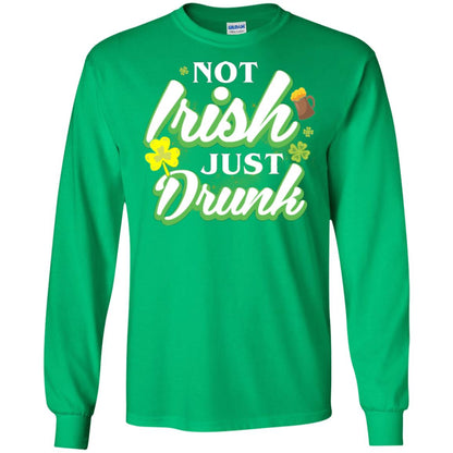 St. Patrick's Day T-shirt Not Irish Just Drunk Irish Green
