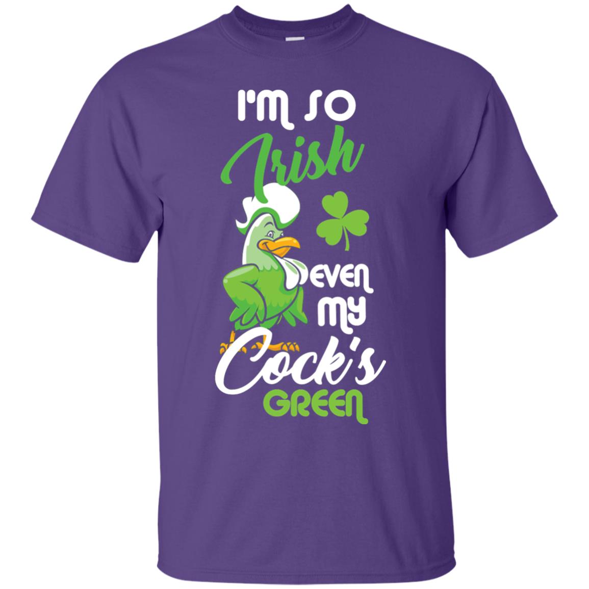 Im So Irish Even My Cock_s Green Saint Patricks Day T-shir Purple