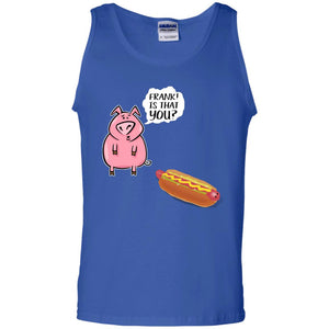 It That You Funning Saying Pig Hotdog Gift ShirtG220 Gildan 100% Cotton Tank Top